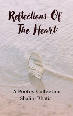 Reflections Of The Heart by Bhatia, Shalini