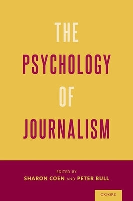 The Psychology of Journalism by Coen, Sharon