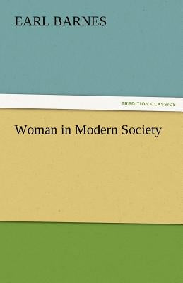 Woman in Modern Society by Barnes, Earl