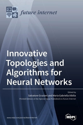 Innovative Topologies and Algorithms for Neural Networks by Graziani, Salvatore