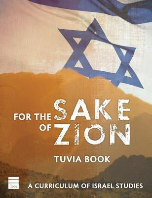 For the Sake of Zion: A Curriculum of Israel Studies by Book, Tuvia
