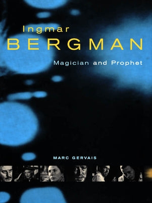 Ingmar Bergman: Magician and Prophet by Gervais, Marc