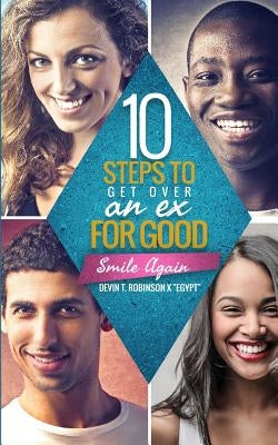 10 Steps To Get Over An EX...FOR GOOD: Smile Again by Fore, Lelia
