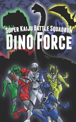 Super Kaiju Battle Squadron DINO FORCE by Hiltz, Travis