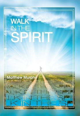 Walk in the Spirit by Murphy, Matthew