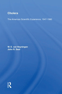Cholera: The American Scientific Experience, 1947-1980 by Van Heyningen, W. E.