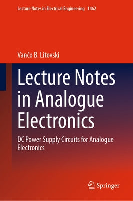 Lecture Notes in Analogue Electronics: DC Power Supply Circuits for Analogue Electronics by Litovski, Vančo