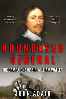 Roundhead General: The Campaigns of Sir William Waller by Adair, John