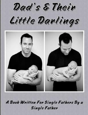Dad's and Their Little Darlings: A Book Written For Single Fathers By A Single Father by Thorne, Raven