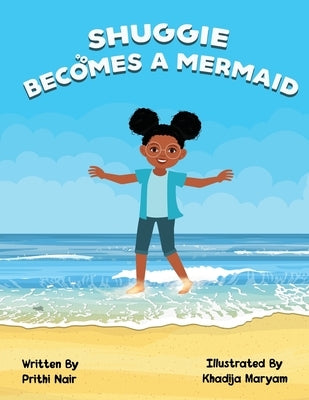 Shuggie Becomes A Mermaid by Maryam, Khadija