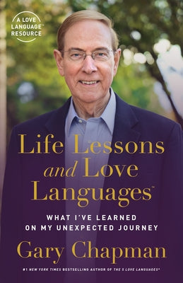 Life Lessons and Love Languages: What I've Learned on My Unexpected Journey by Chapman, Gary