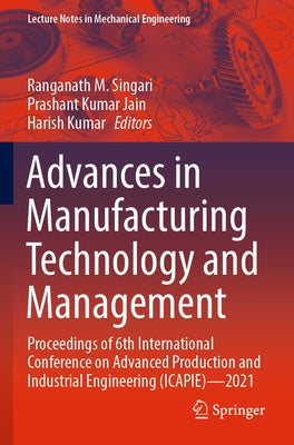 Advances in Manufacturing Technology and Management: Proceedings of 6th International Conference on Advanced Production and Industrial Engineering (Ic by Singari, Ranganath M.