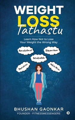 Weight Loss: Tathastu: Learn How Not to Lose Your Weight the Wrong Way by Bhushan Gaonkar