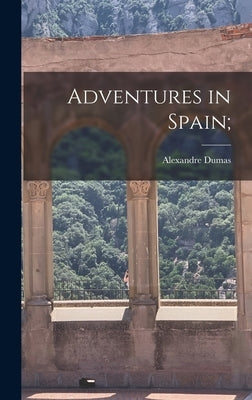 Adventures in Spain; by Dumas, Alexandre
