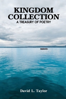 Kingdom Collection: A Treasury of Poetry by Taylor, David L.