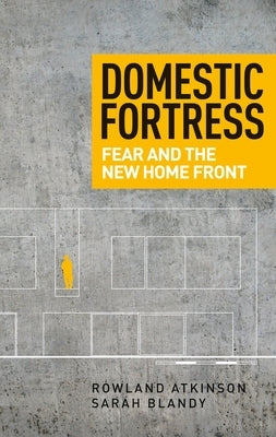 Domestic fortress: Fear and the new home front by Atkinson, Rowland