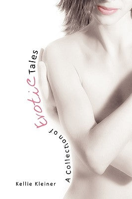 A Collection of Erotic Tales by Kleiner, Kellie
