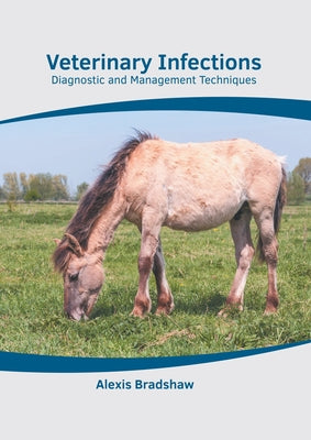 Veterinary Infections: Diagnostic and Management Techniques by Bradshaw, Alexis