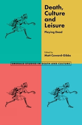Death, Culture & Leisure: Playing Dead by Coward-Gibbs, Matt