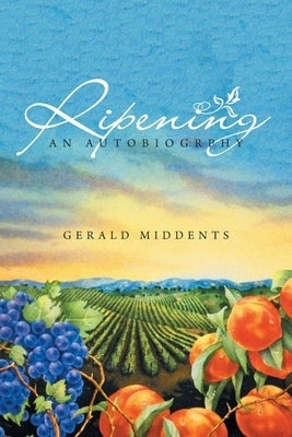 Ripening: An Autobiogrphy by Middents, Gerald