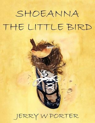 Shoeanna the Little Bird by Porter, Jerry W.