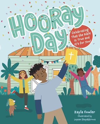 Hooray Day: Celebrating That the Bible Is True and It's for You by Fowler, Kayla