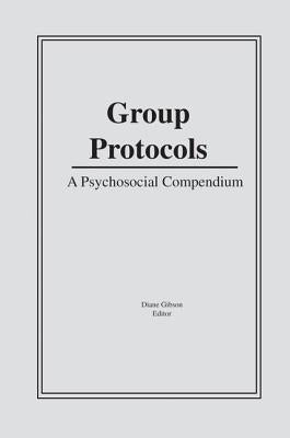 Group Protocols: A Psychosocial Compendium by Gibson, Diane