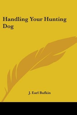Handling Your Hunting Dog by Bufkin, J. Earl