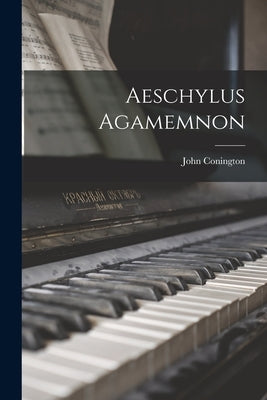 Aeschylus Agamemnon by Conington, John