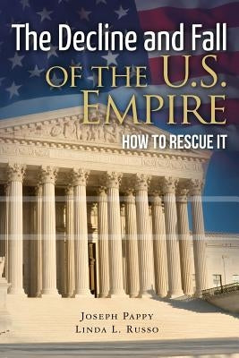 The Decline and Fall of the U.S. Empire: How to Rescue It by Pappy, Joseph