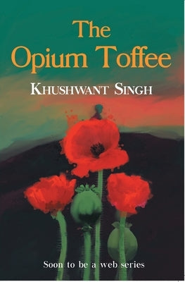 The Opium Toffee by Singh, Khushwant
