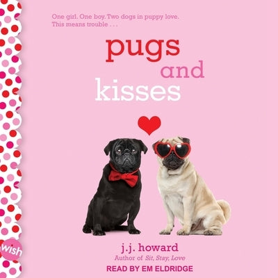 Pugs and Kisses: A Wish Novel by Howard, J. J.