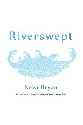 Riverswept: A Love Story by Bryan, Neva