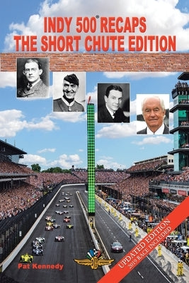 Indy 500 Recaps: The Short Chute Edition by Kennedy, Pat