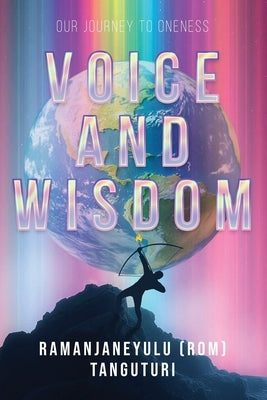 Voice and Wisdom: Our Journey to Oneness by Tanguturi, Ramanjaneyulu (Rom)