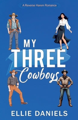 My Three Cowboys: A Reverse Harem Romance by Daniels, Ellie