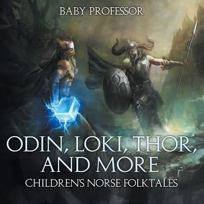 Odin, Loki, Thor, and More Children's Norse Folktales by Baby Professor