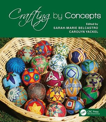 Crafting by Concepts: Fiber Arts and Mathematics by Belcastro, Sarah-Marie