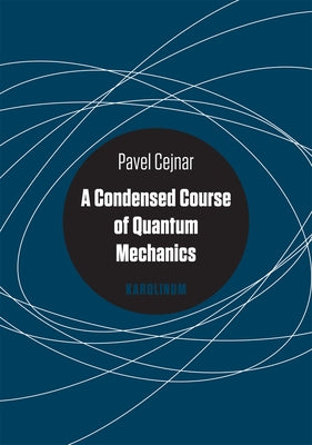 A Condensed Course of Quantum Mechanics by Cejnar, Pavel
