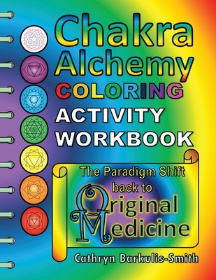 Chakra Alchemy Coloring Activity Workbook: the Paradigm Shift to 'Original Medicine' by Damian, Tony