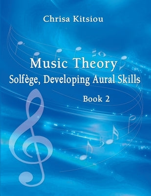 Music Theory Solfège, Developing Aural Skills Book 2 by Kitsiou, Chrisa