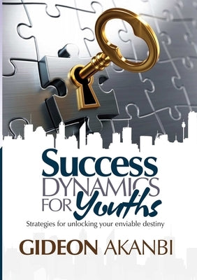 Success Dynamics for Youths by Akanbi, Gideon