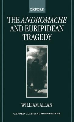 The Andromache and Euripidean Tragedy by Allan, William