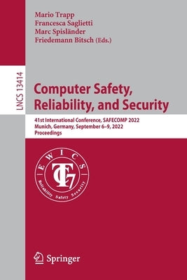 Computer Safety, Reliability, and Security: 41st International Conference, Safecomp 2022, Munich, Germany, September 6-9, 2022, Proceedings by Trapp, Mario