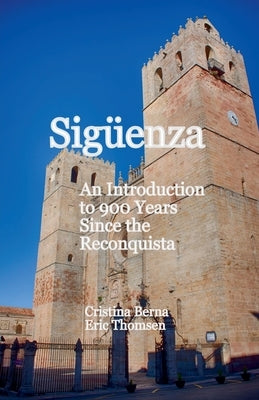 Sigüenza An Introduction to 900 Years Since the Reconquista by Berna, Cristina
