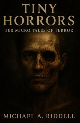 Tiny Horrors: 300 Micro Tales of Terror by Riddell, Michael Alan