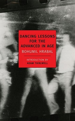 Dancing Lessons for the Advanced in Age by Hrabal, Bohumil