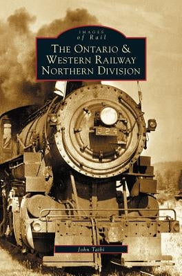 Ontario and Western Railway Northern Division by Taibi, John