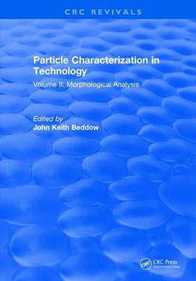 Particle Characterization in Technology: Volume II: Morphological Analysis by Beddow, J. K.