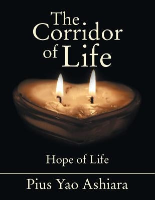 The Corridor of Life by Ashiara, Pius Yao